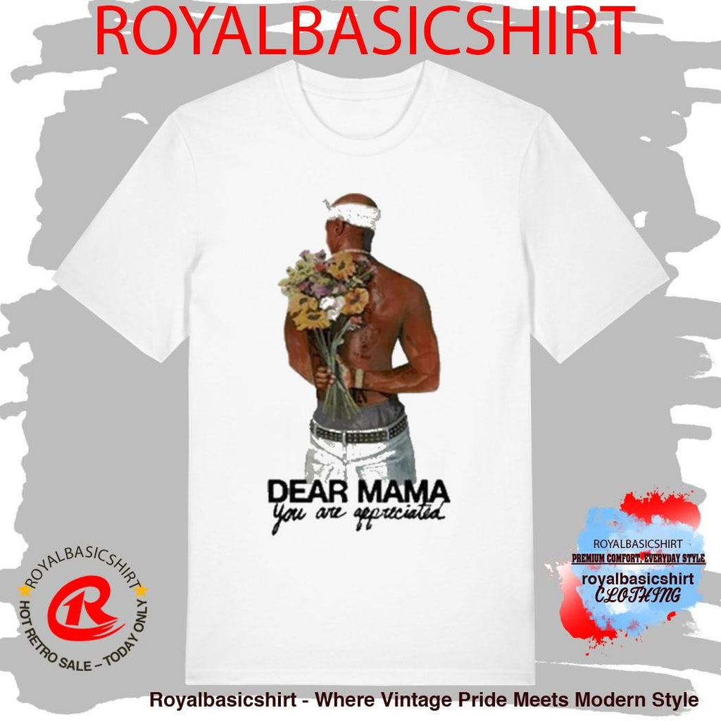 Tupac Shakur 2Pac Dear Mama You Are Appreciated Shirt
