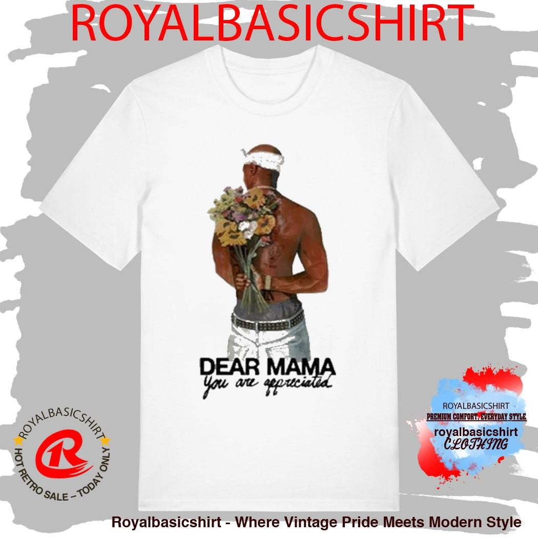 Tupac Shakur 2Pac Dear Mama You Are Appreciated Shirt