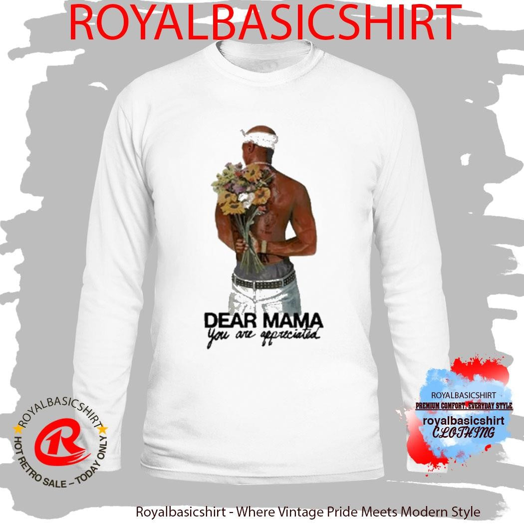 Tupac Shakur 2Pac Dear Mama You Are Appreciated Shirt