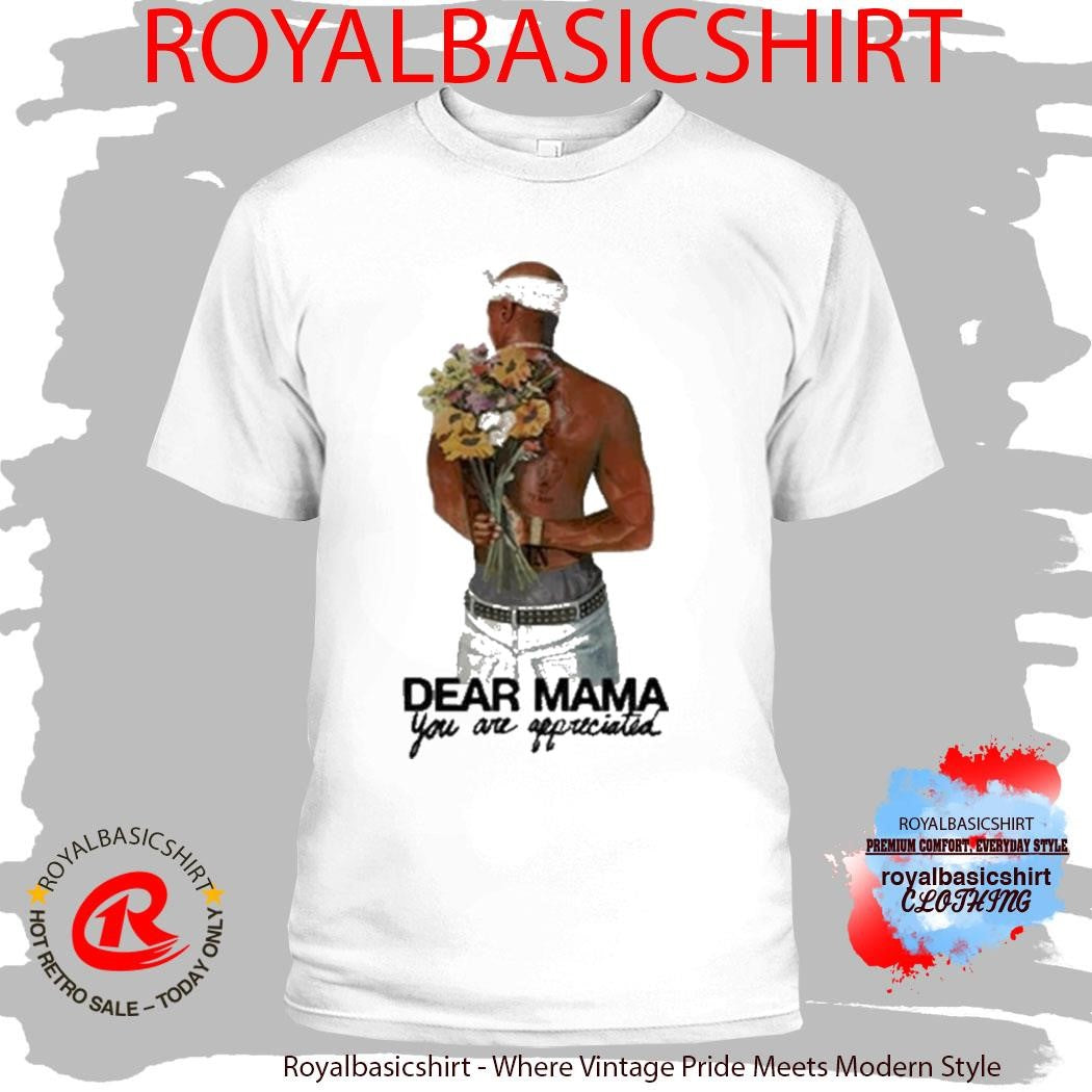 Tupac Shakur 2Pac Dear Mama You Are Appreciated Shirt