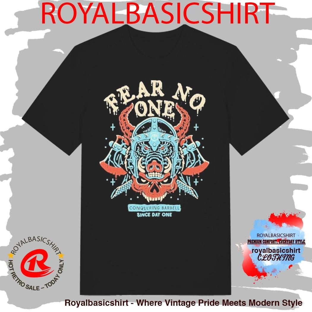 Warrior Fear No One Since Day One Conquering Barbell Shirt