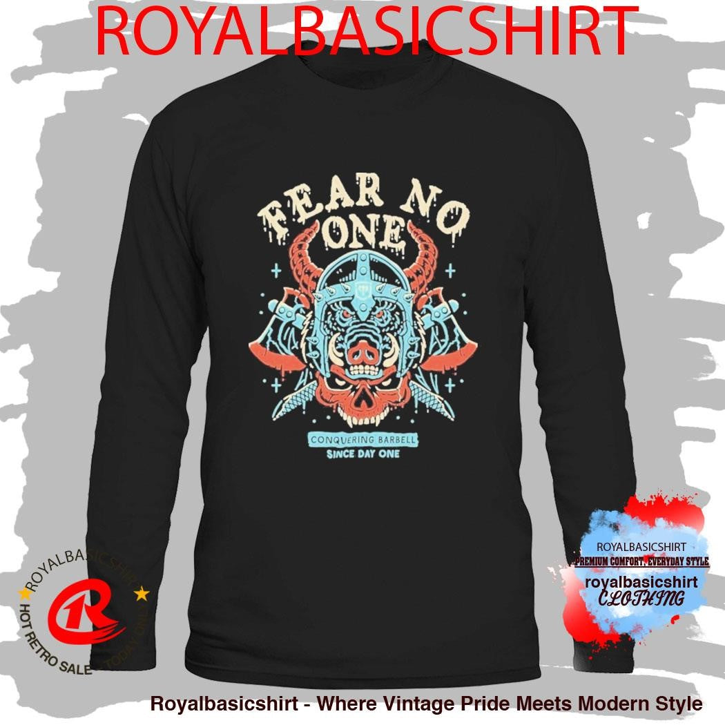 Warrior Fear No One Since Day One Conquering Barbell Shirt