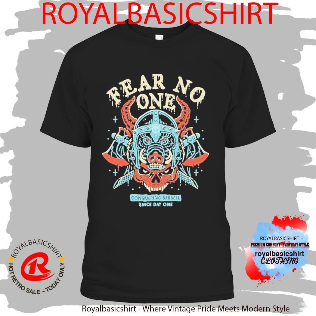 Warrior Fear No One Since Day One Conquering Barbell Shirt