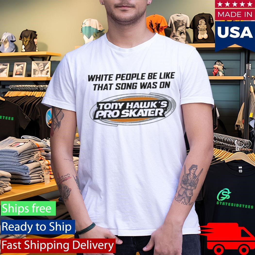 White People Be Like That Song Was On That Video Game Shirt