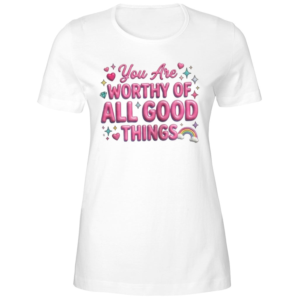 You Are Worthy Of All Good Things Shirt