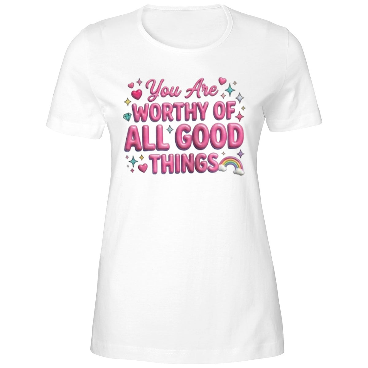 You Are Worthy Of All Good Things Shirt