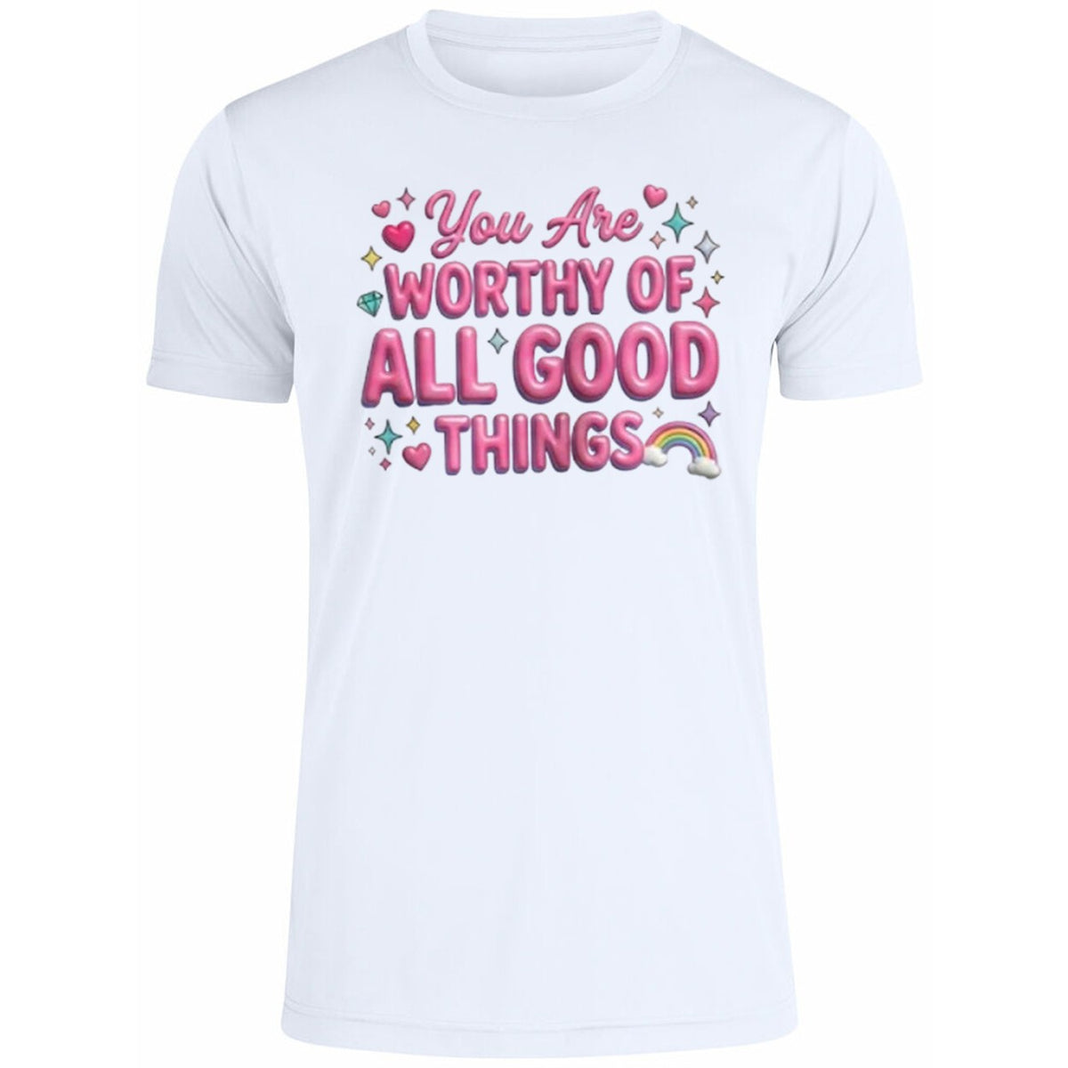 You Are Worthy Of All Good Things Shirt