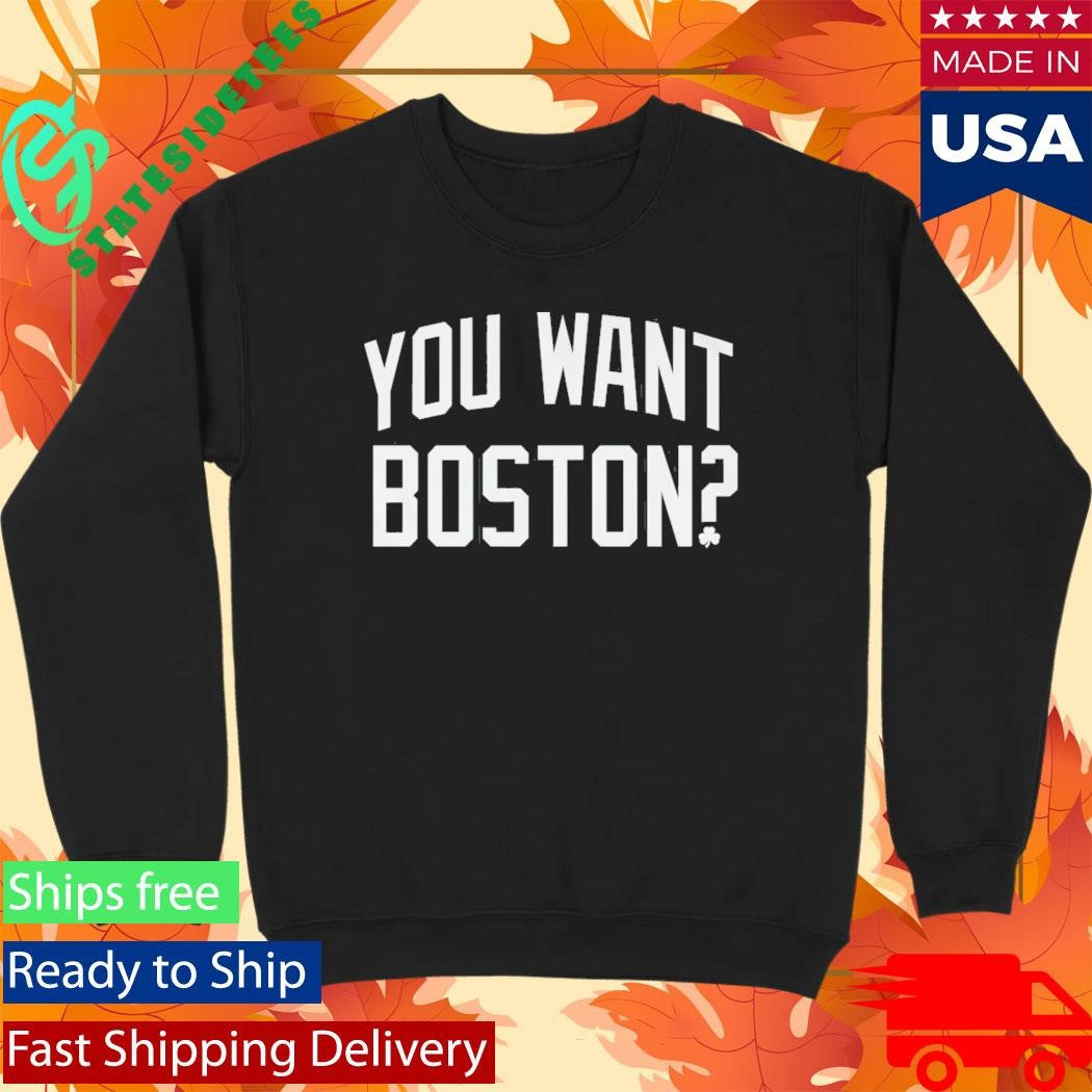 You Want Boston T-Shirt