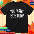 You Want Boston T-Shirt