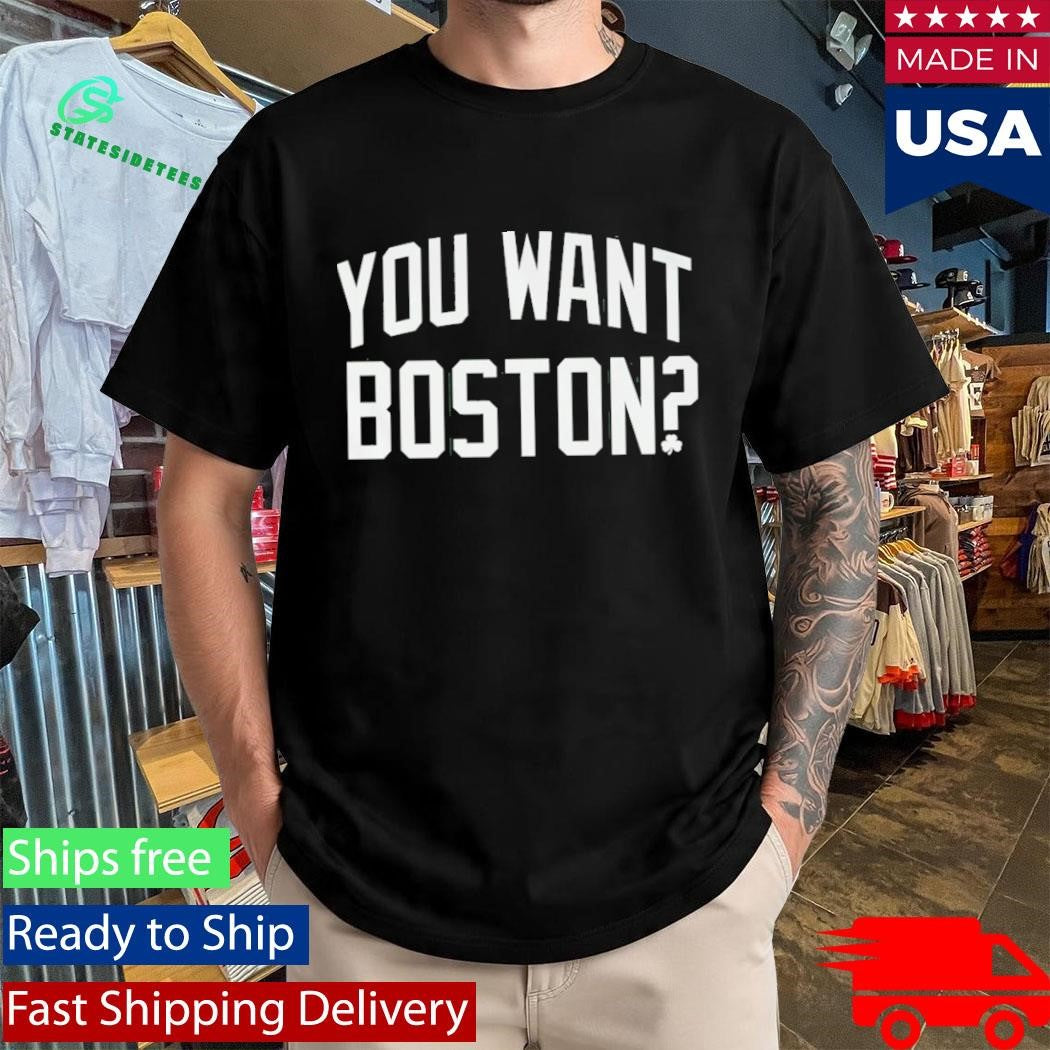 You Want Boston T-Shirt