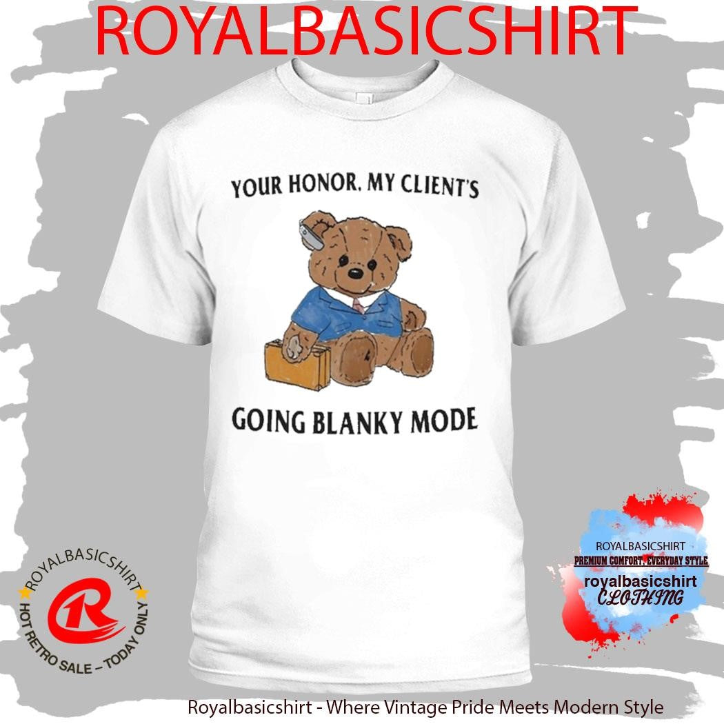 Your Honor My Client’s Going Blanky Mode Shirt