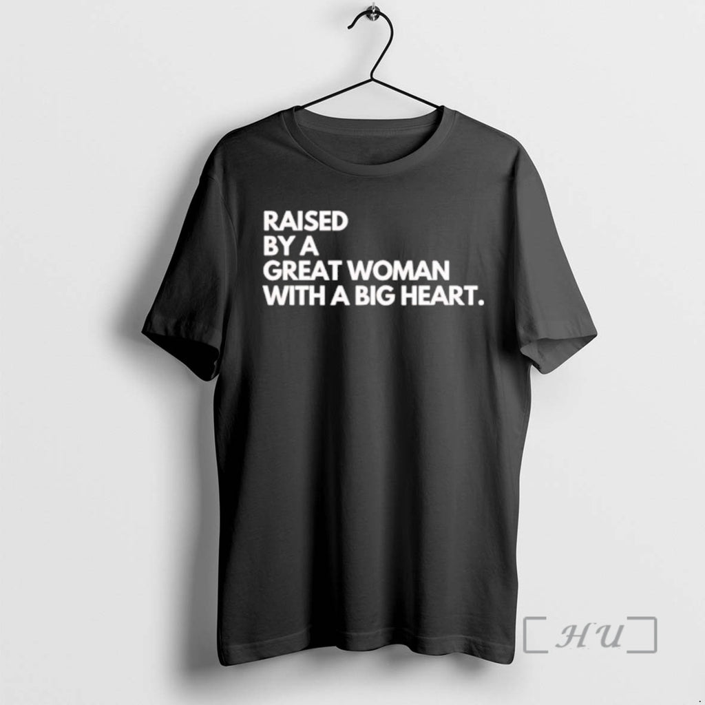 Officials 3zvw981t Raised By A Great Woman With A Big Heart Premium T Shirts Sweater