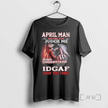 Officials April Death Man Before You Judge Me Please Understand That Idgaf Premium T Shirts
