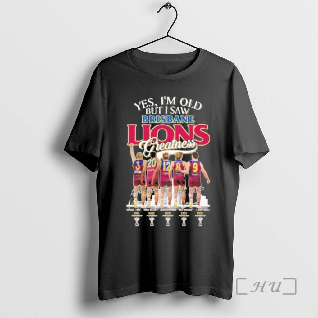 Officials Brisbane Lions Im Old But I Saw Greatness Players And Signature Premium T Shirts