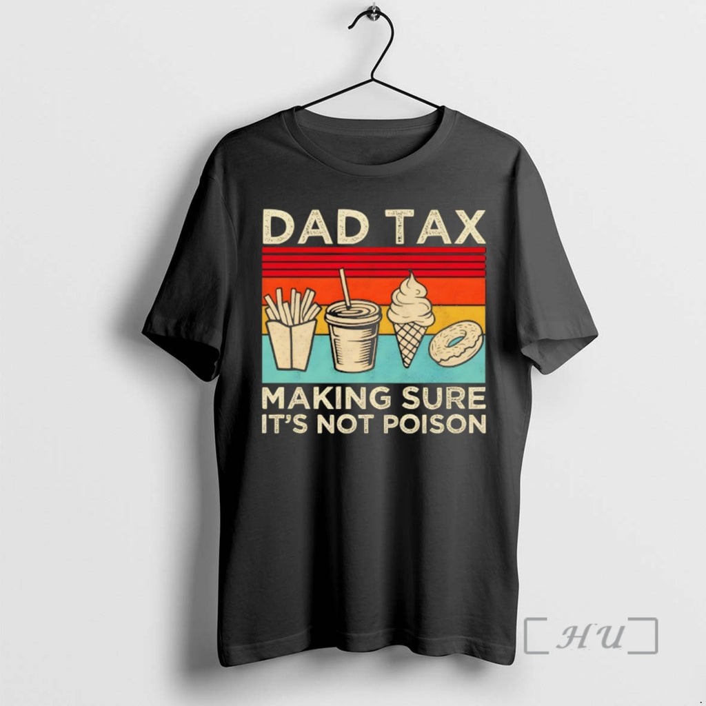 Officials Dad Tax Making Sure Its Not Poison Fathers Day Vintage 2026 Premium T Shirts