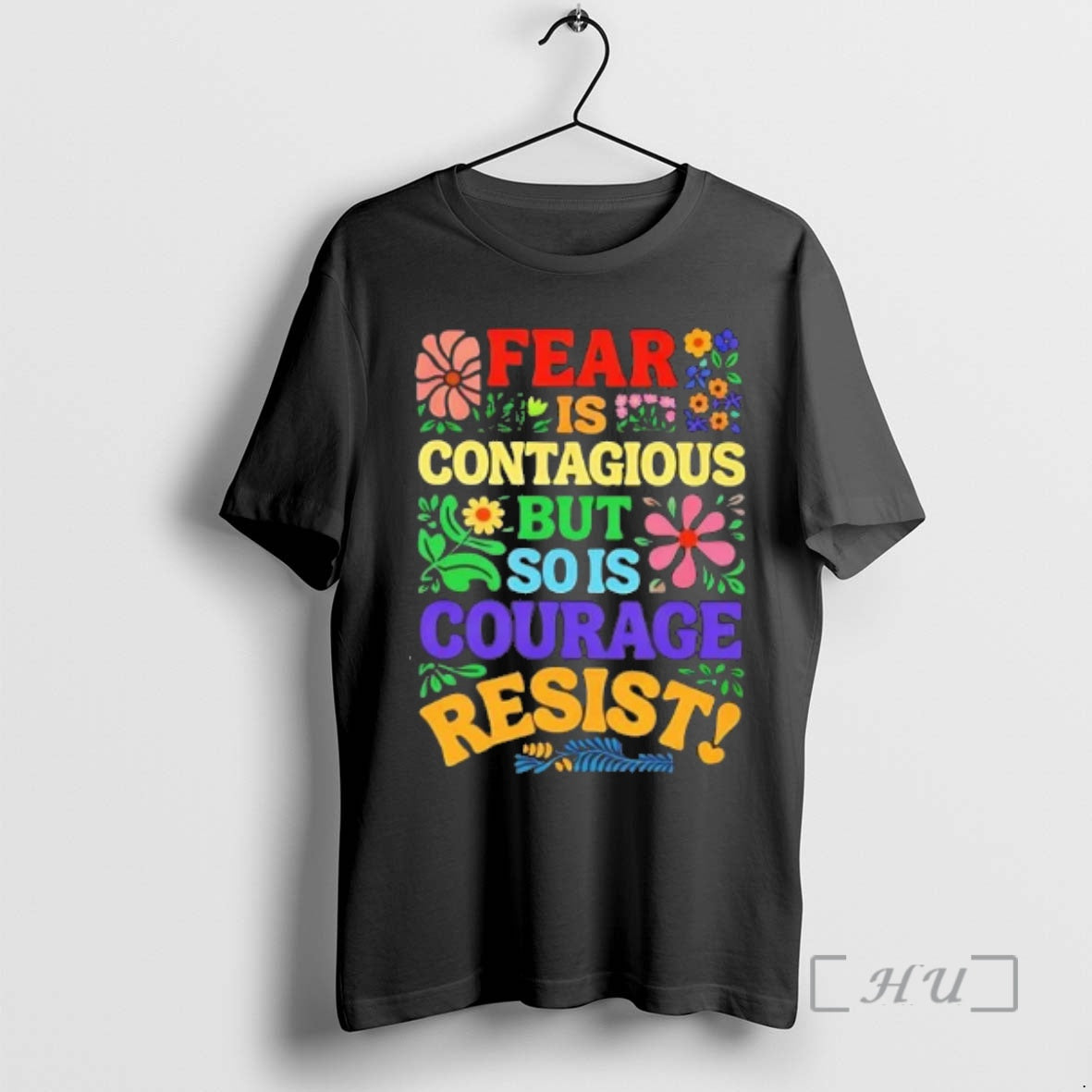 Officials Floral Fear Is Contagious But So Is Courage Resist Tee Premium T Shirts Sweater