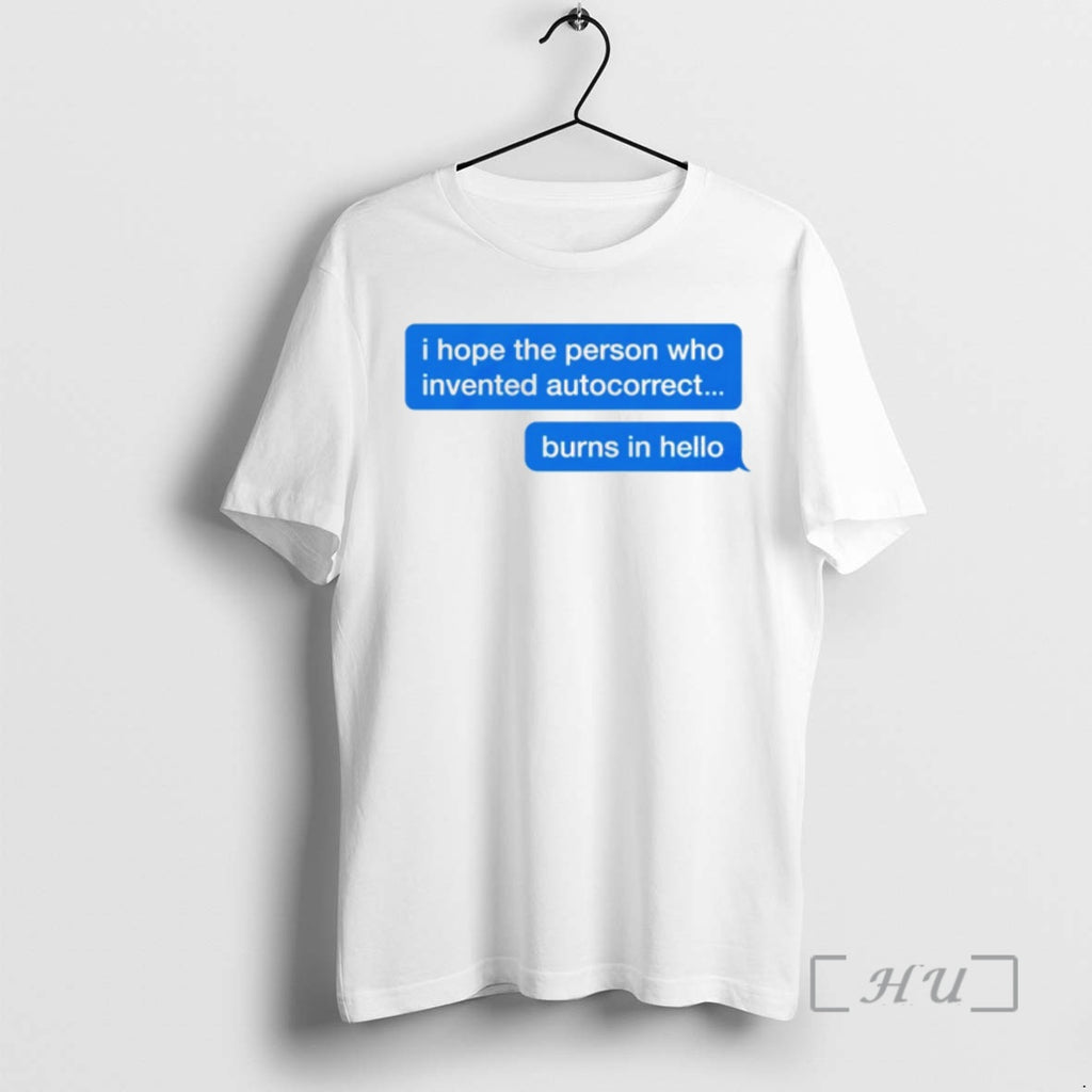 Officials I Hope The Person Who Invented Autocorrect Burns In Hello Premium T Shirts Sweater