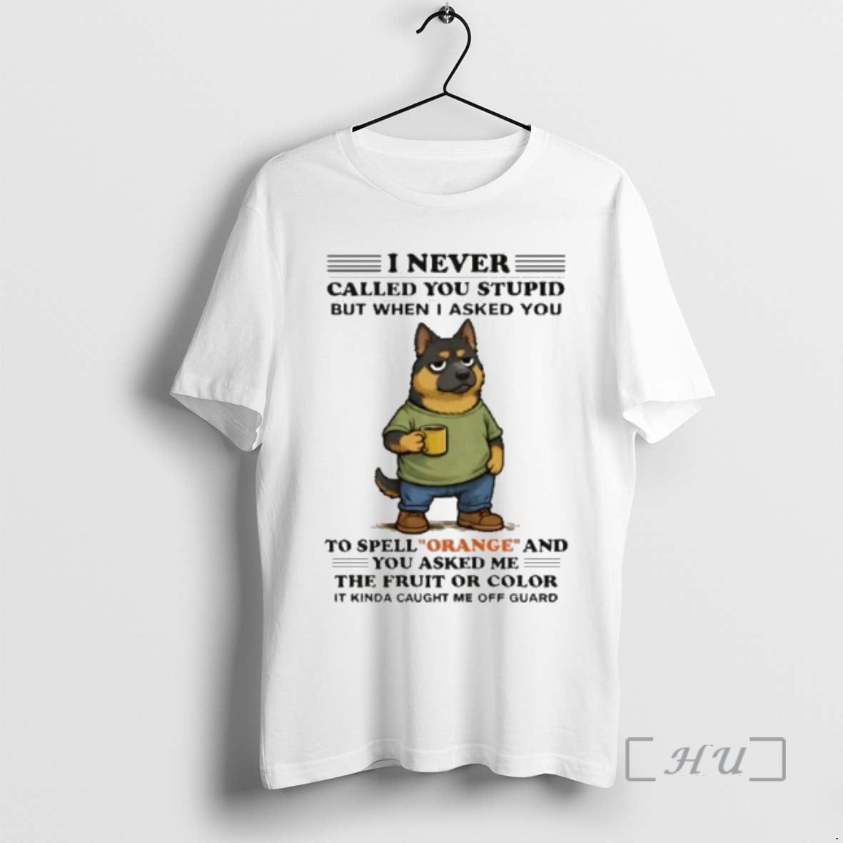 Officials I Never Called You Stupid German Shepherd To Spell Orange Premium T Shirts Sweater