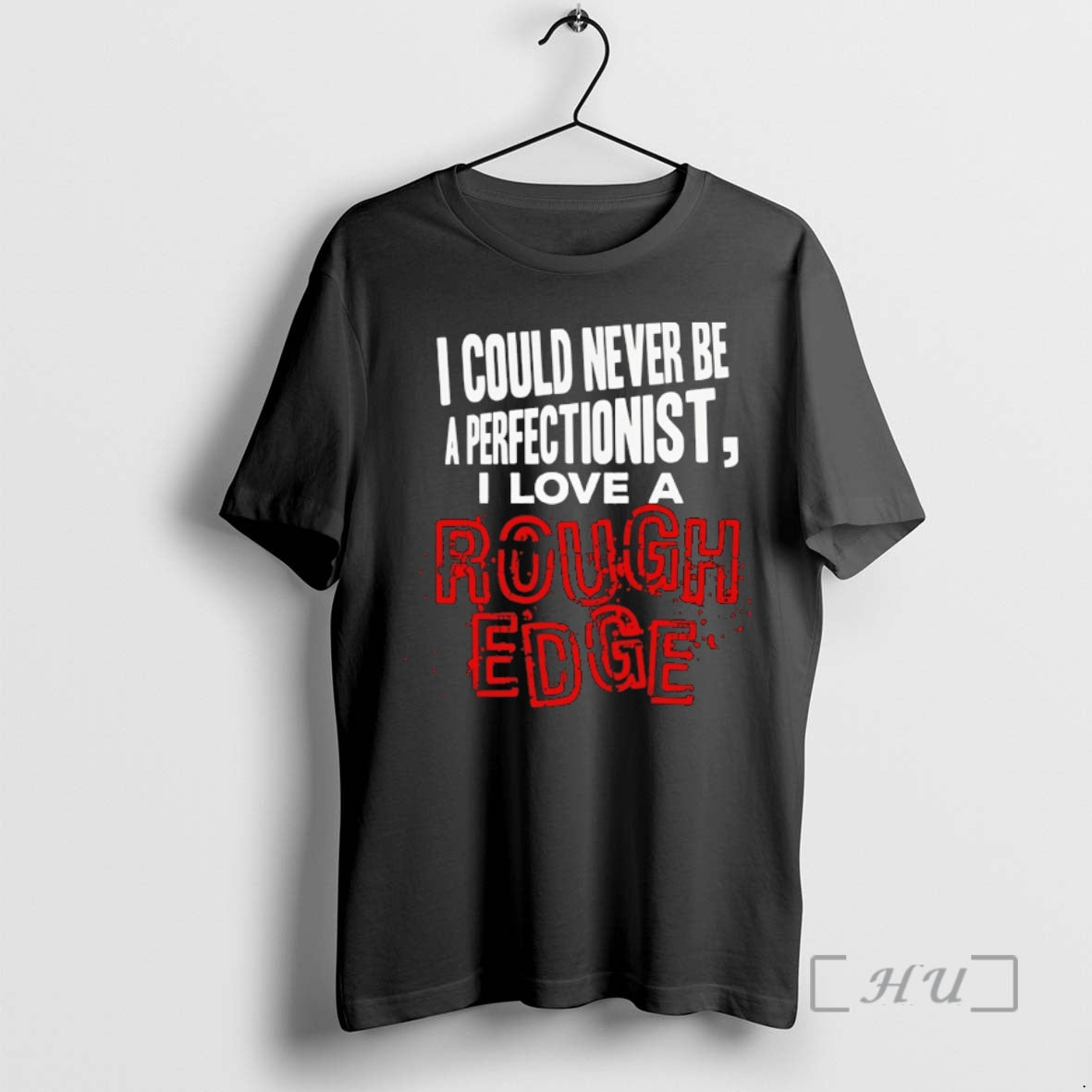 Officials I Could Never Be A Perfectionist I Love A Rough Edge Premium T Shirts