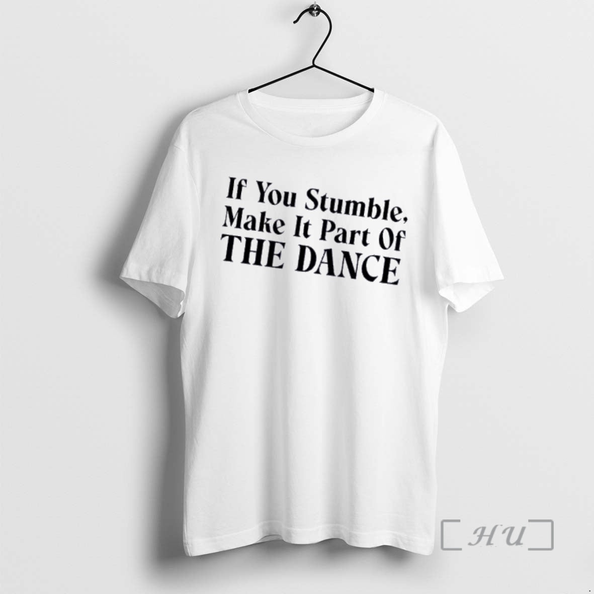 Officials If You Stumble Make It Part Of The Dance Text Premium T Shirts Sweater