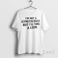 Officials Im Not A Gynecologist But Ill Take A Look Text Premium T Shirts Sweater