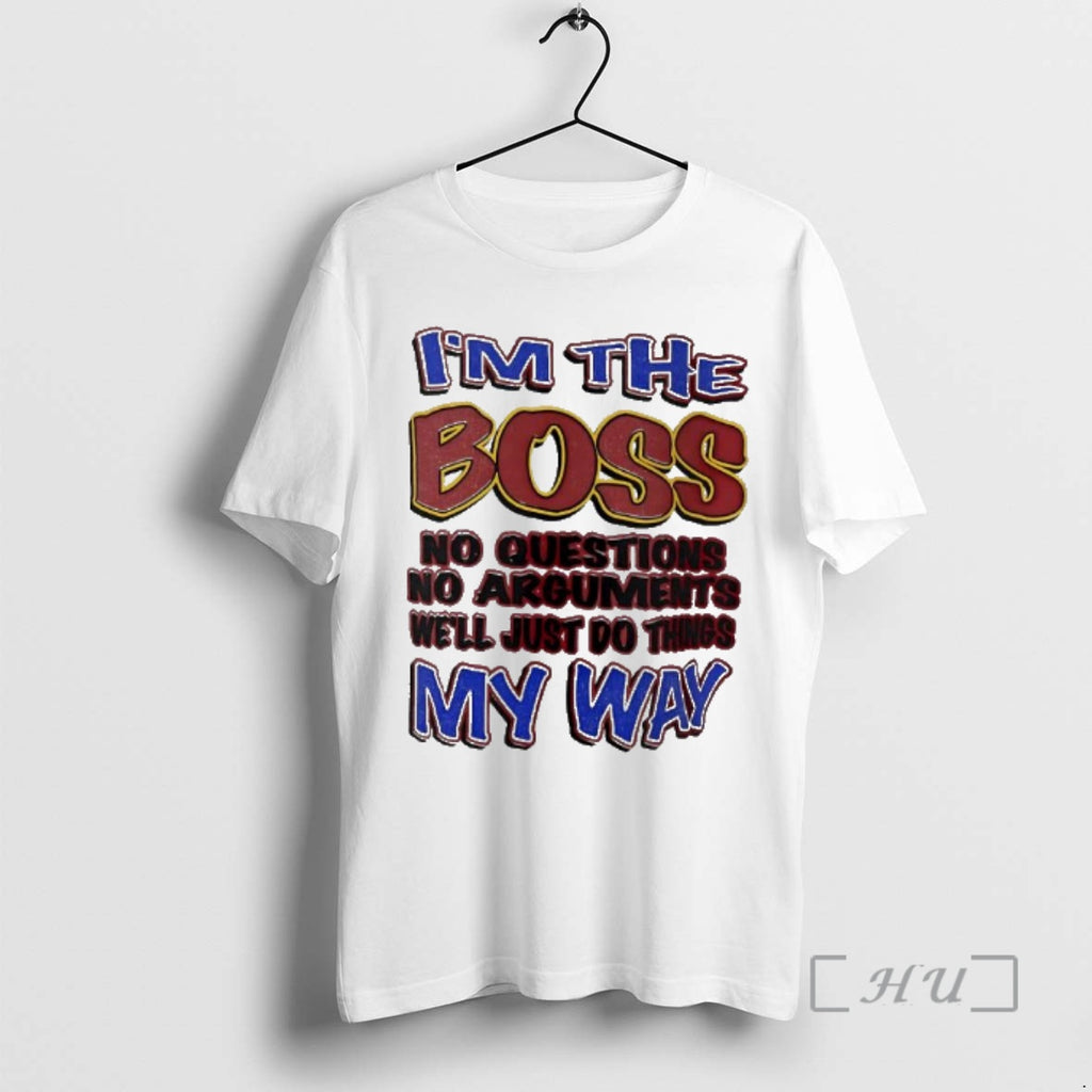 Officials Im The Boss No Questions No Arguments My Way