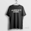 Officials Its Weird Not To Be Weird Text