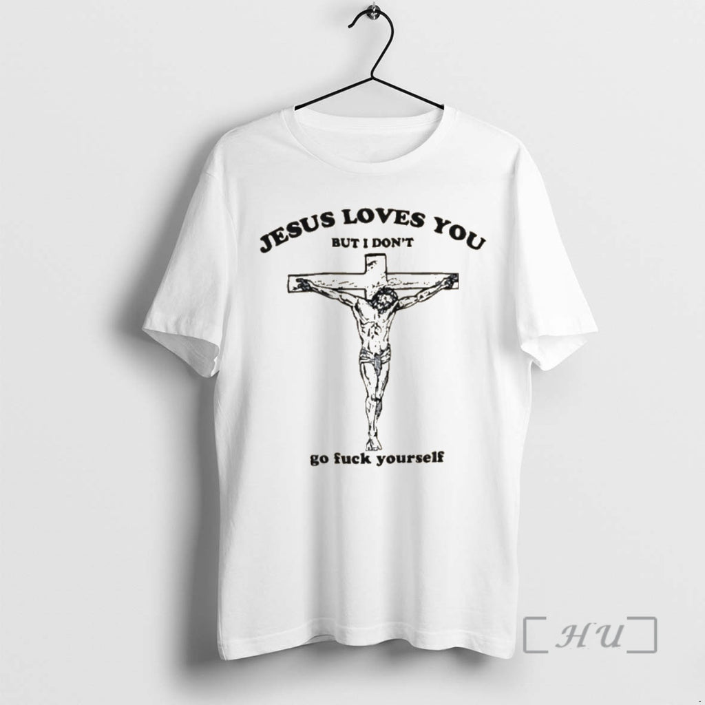 Officials Jesus Loves You But I Dont Go Fuck Yourself