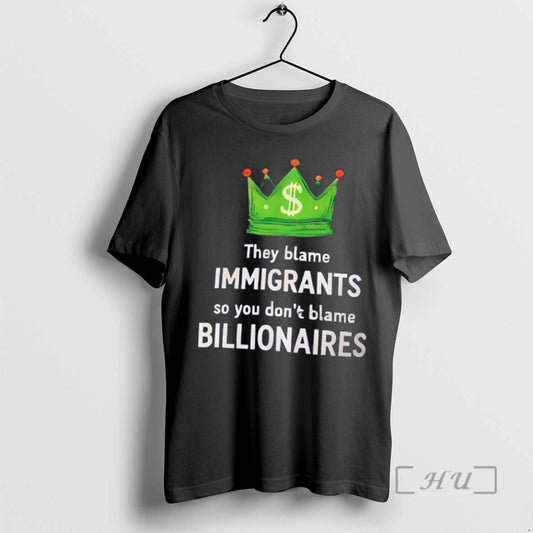 Officials King Dollar They Blame Immigrants So You Dont Blame Billionaires Premium T Shirts Sweater
