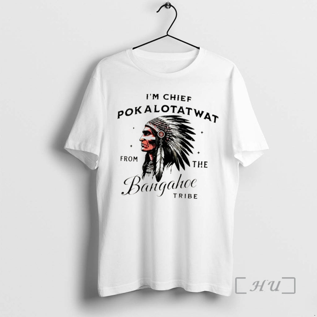 Officials Native Im Chief Pokalotat Wat From The Bangahoe Tribe Indigenous Native Premium T Shirts