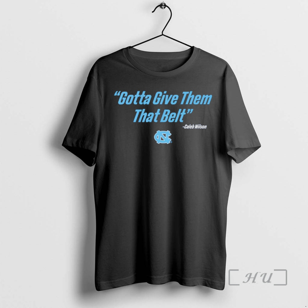 Officials North Carolina Tar Heels Caleb Wilson Give Them That Belt Premium T Shirts Sweater