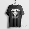 Officials Old Men Never Needed Batteries Just Gas And Grit