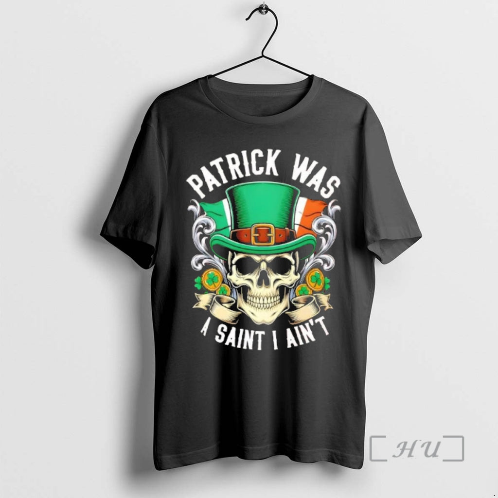 Officials Patrick Was A Saint I Aint Skull Irish Humor