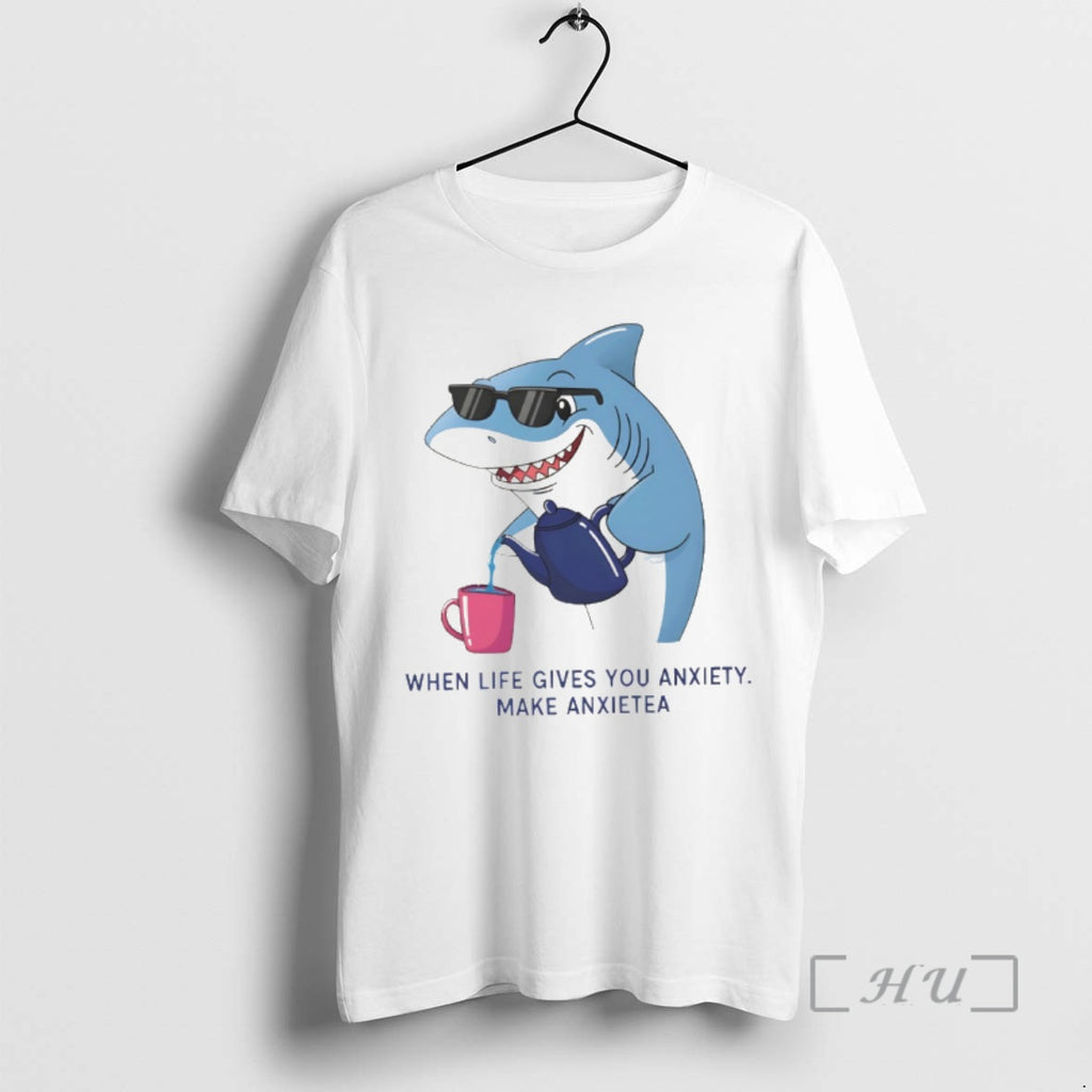 Officials Shark When Life Gives You Anxiety Make Anxietea