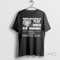 Officials Some Grandmas Play Bingo Real Grandmas Watch Chicago White Sox Premium T Shirts Sweater