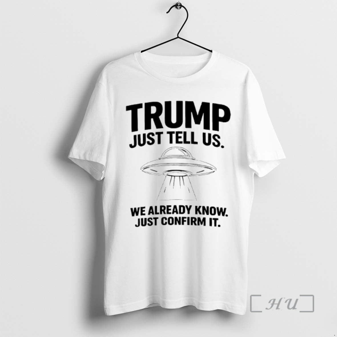Officials Trump Just Tell Us We Already Know Just Confirm It Ufo Premium T Shirts