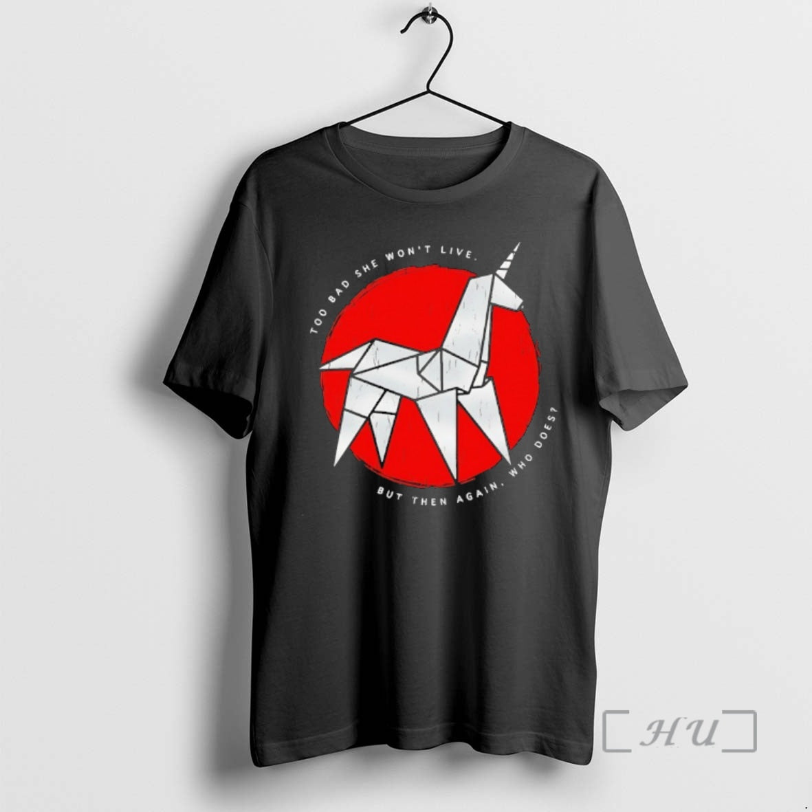Officials Unicorn Too Bad She Wont Live But Then Again Who Does Premium T Shirts