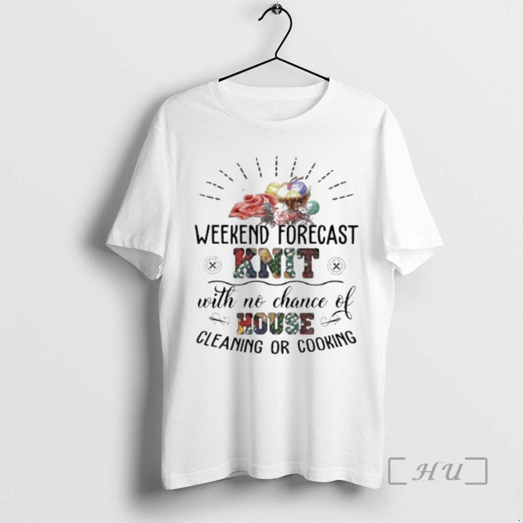 Officials Weekend Forecast Knit With No Chance House Cleaning Or Cooking Premium T Shirts Sweater