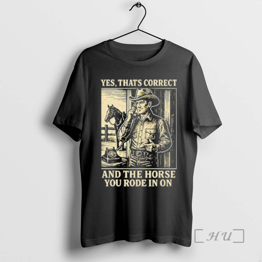Officials Yes Thats Correct And The Horse You Rode In On Premium T Shirts Sweater