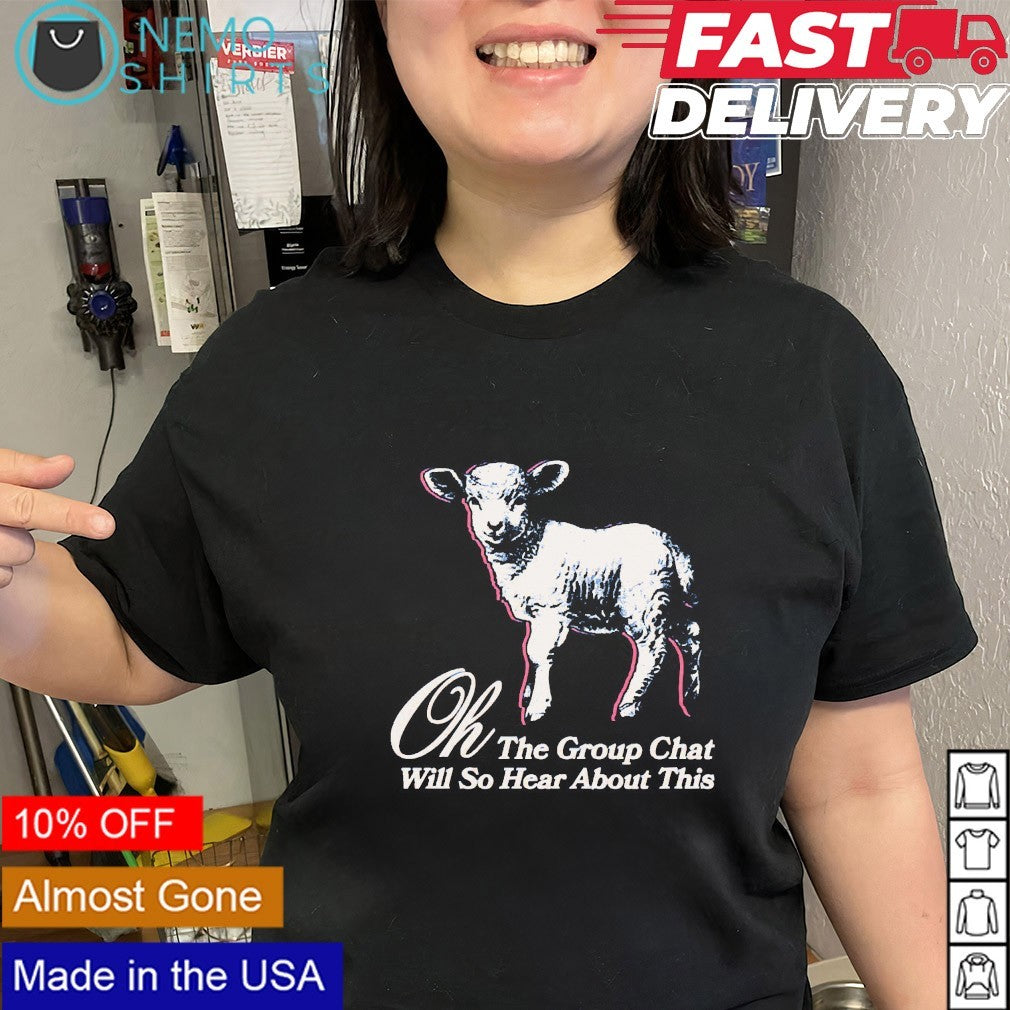 Oh the group chat will so hear about this shirt