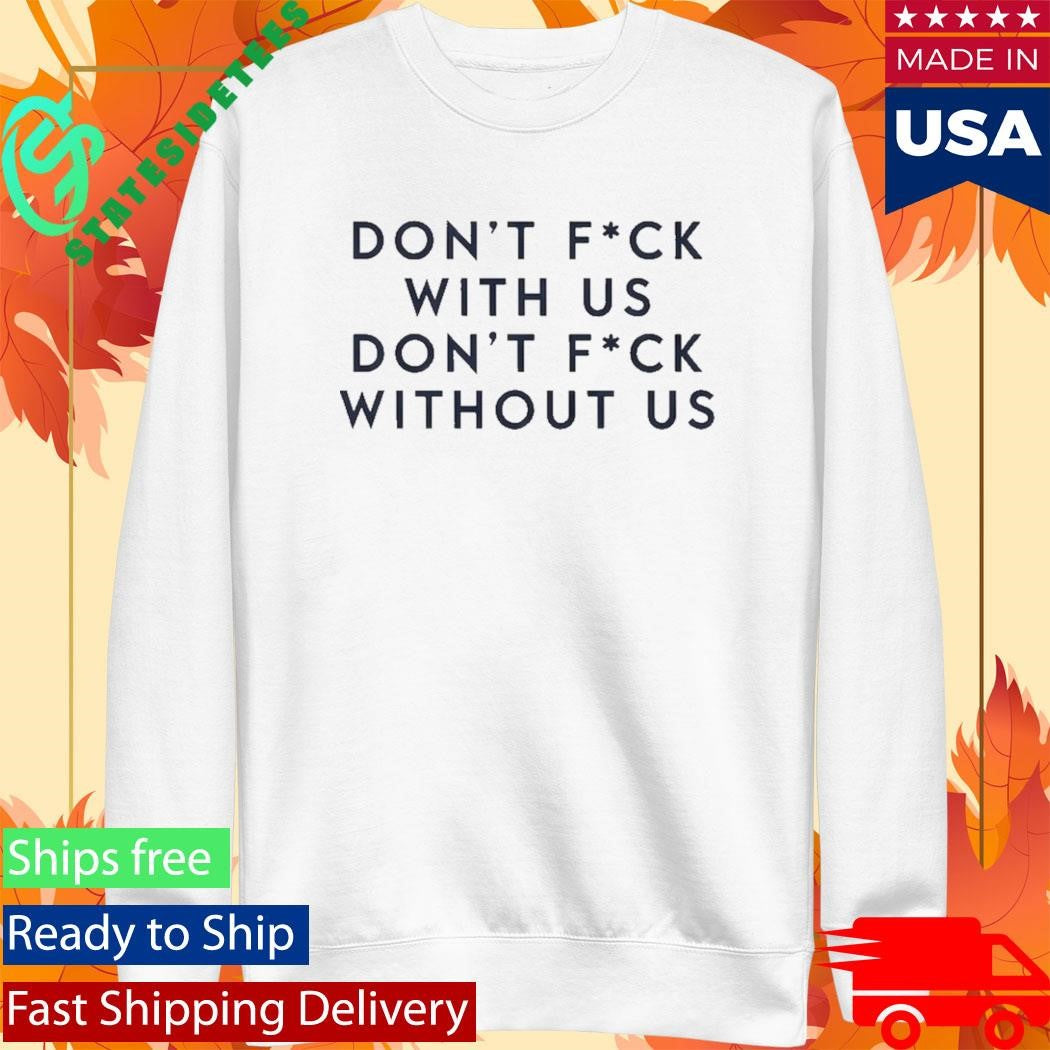 Olivia Wilde Dont Fck With Us Dont Fck Without Us Shirt