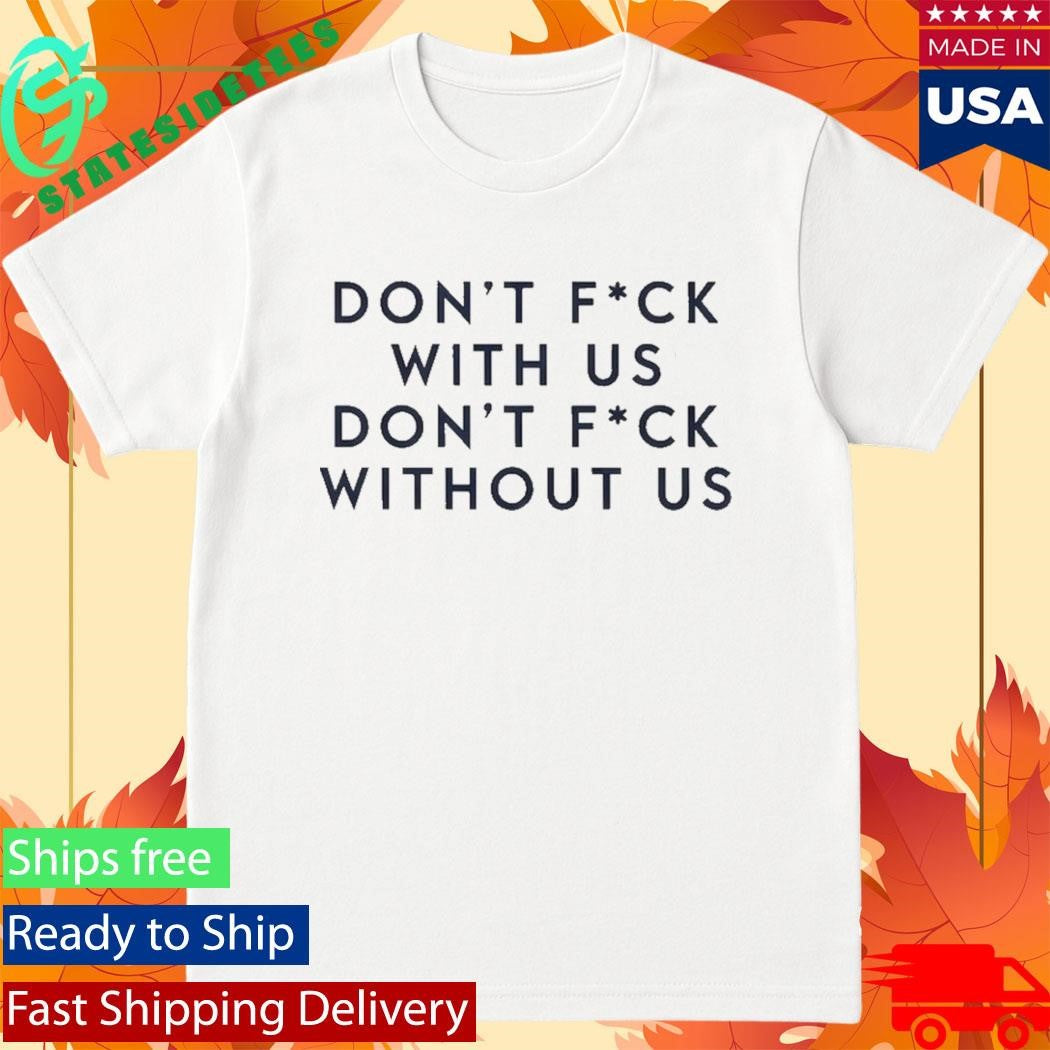 Olivia Wilde Dont Fck With Us Dont Fck Without Us Shirt