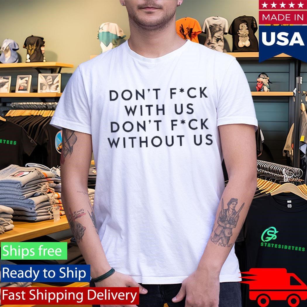 Olivia Wilde Dont Fck With Us Dont Fck Without Us Shirt