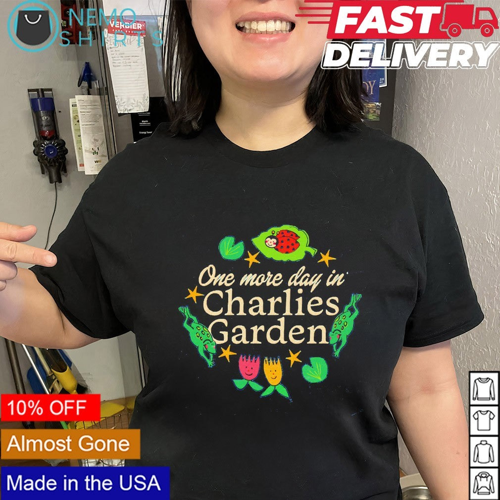 One more day in Charlie’s garden shirt
