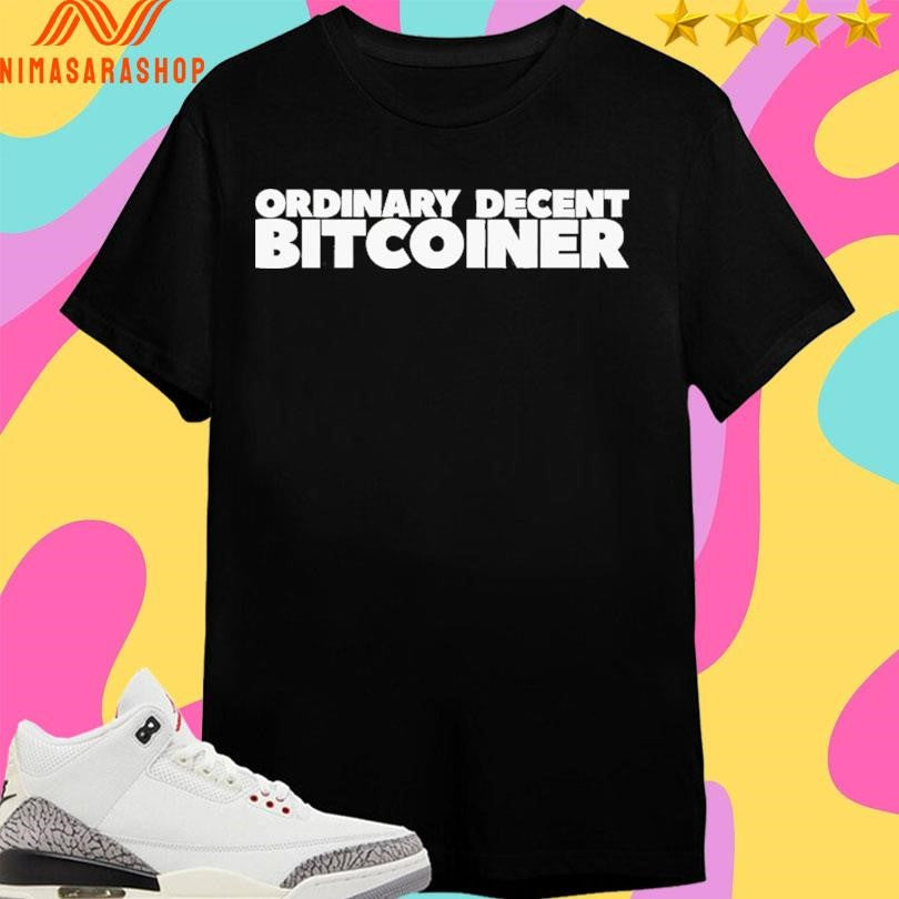 Ordinary Decent Bitcoiner Shirts