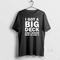 Original I Got A Big Deck And I Know How To Use It Text