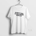 Original Im Pretty Chill As Far As Insane People Go