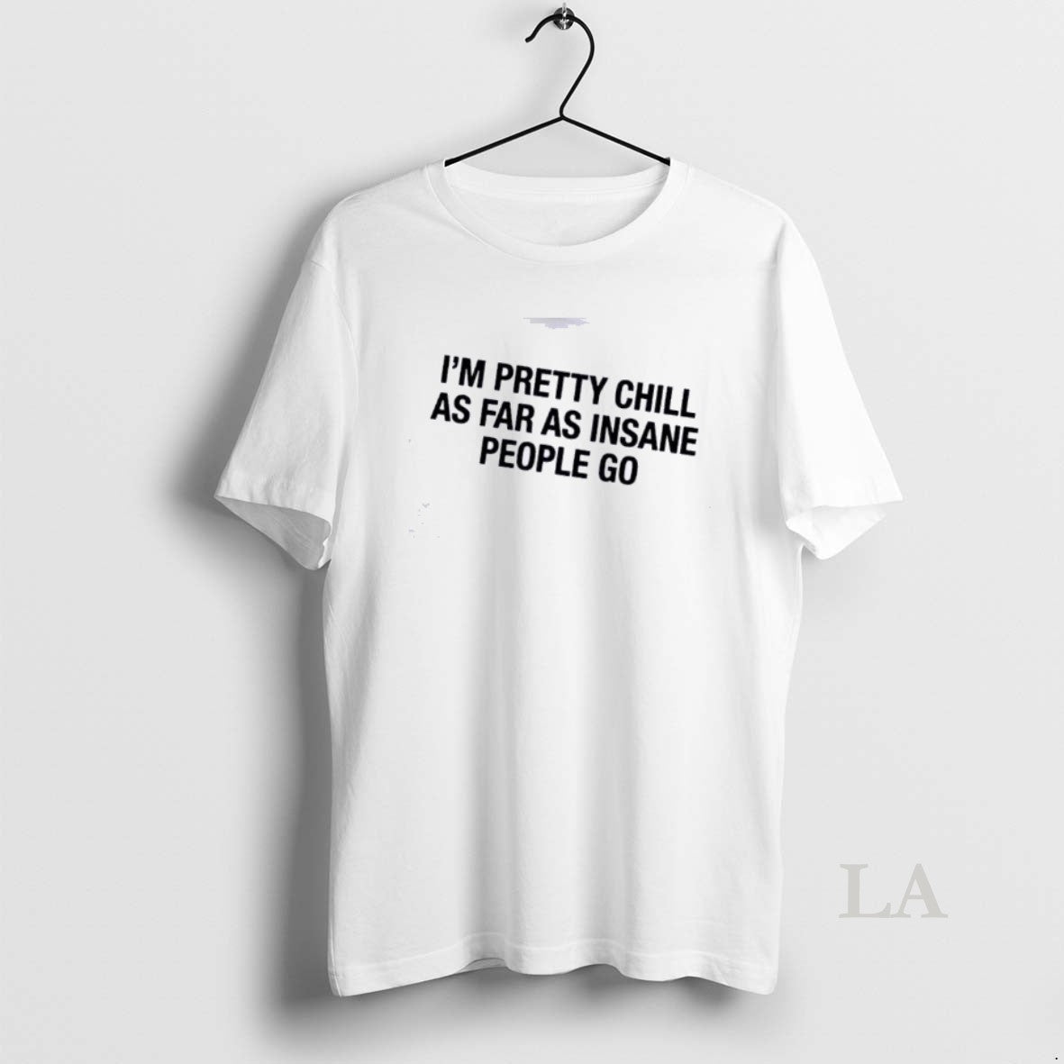 Original Im Pretty Chill As Far As Insane People Go