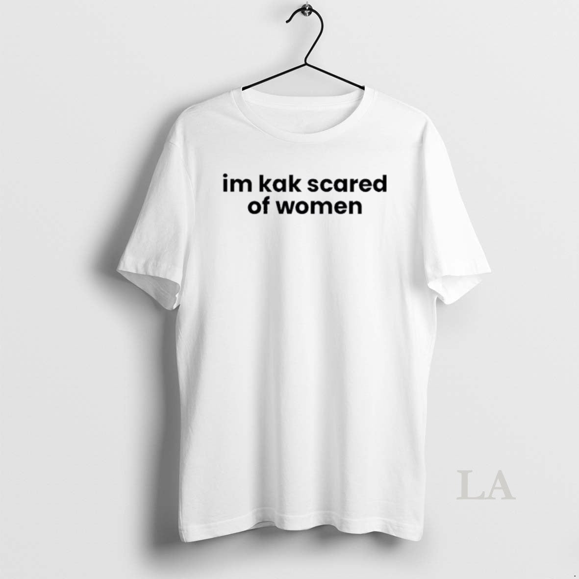 Original Im Kak Scared Of Women