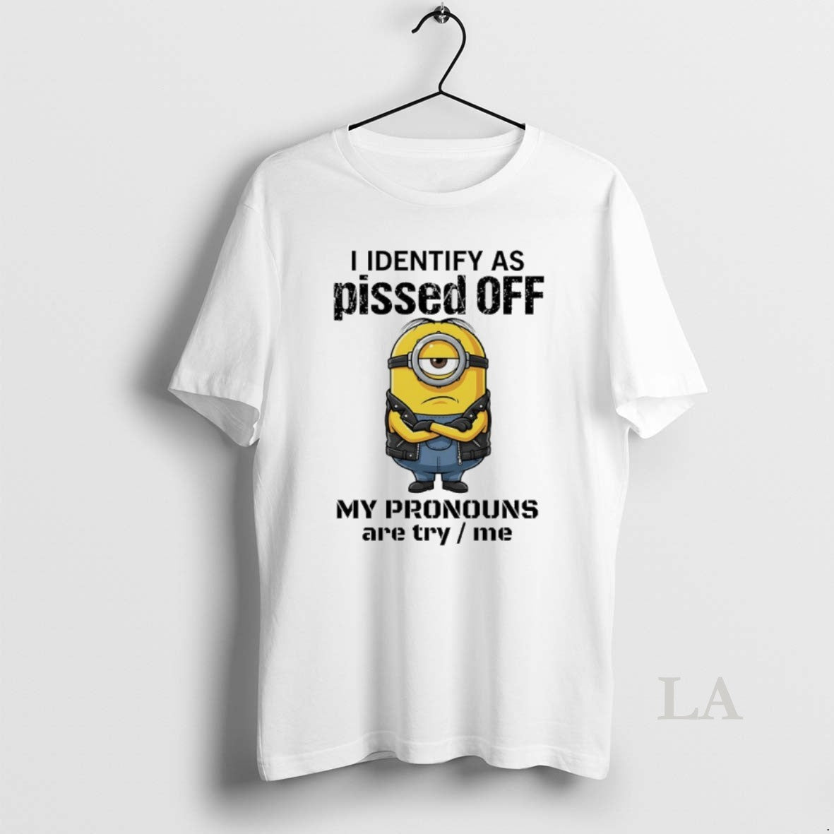 Original Minions I Identify Ass Pissed Off My Pronouns Are Try Me